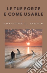 Le tue forze e come usarle (tradotto). E-book. Formato EPUB ebook