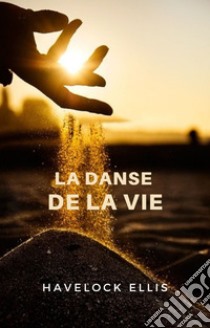 La danse de la vie (traduit). E-book. Formato EPUB ebook di Havelock Ellis