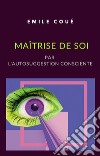 Maîtrise de soi par l'autosuggestion consciente (traduit). E-book. Formato EPUB ebook di Emile Coué