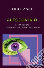 Autodominio a través de la autosugestión consciente (traducido). E-book. Formato EPUB ebook