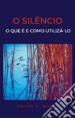 O silêncioO que é e como utilizá-lo. E-book. Formato EPUB ebook