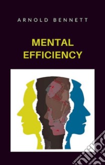 Mental efficiency (translated). E-book. Formato EPUB ebook di arnold bennett