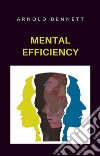 Mental efficiency (translated). E-book. Formato EPUB ebook di arnold bennett