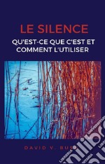 Le silenceQu&apos;est-ce que c&apos;est et comment l&apos;utiliser. E-book. Formato EPUB ebook