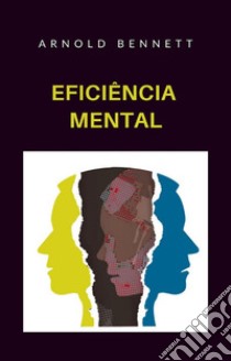 Eficiência mental (traduzido). E-book. Formato EPUB ebook di Arnold Bennett