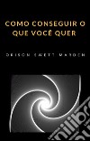 Como conseguir o que você quer (traduzido). E-book. Formato EPUB ebook