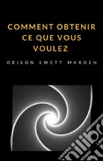 Comment obtenir ce que vous voulez  (traduit). E-book. Formato EPUB ebook