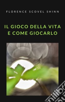 Il gioco della vita e come giocarlo (tradotto). E-book. Formato EPUB ebook di Florence Scovel Shinn