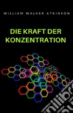 Die Kraft der Konzentration (übersetzt). E-book. Formato EPUB ebook