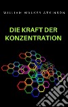 Die Kraft der Konzentration (übersetzt). E-book. Formato EPUB ebook