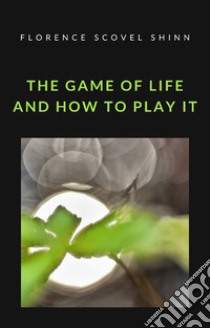 The game of life and how to play it (translated). E-book. Formato EPUB ebook di Florence Scovel Shinn