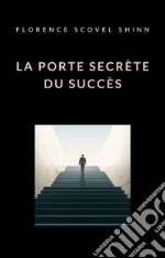 La porte secrète du succès (traduit). E-book. Formato EPUB ebook