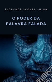 O poder da palavra falada (traduzido). E-book. Formato EPUB ebook di Florence Scovel Shinn