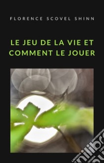 Le jeu de la vie et comment le jouer (traduit). E-book. Formato EPUB ebook di Florence Scovel Shinn