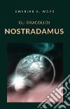 Gli oracoli di Nostradamus (tradotto). E-book. Formato EPUB ebook di Charles A. Ward