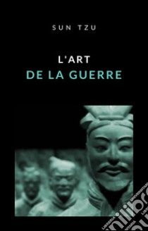 L'art de la guerre (traduit). E-book. Formato EPUB ebook di Sun Tzu (Sunzi)