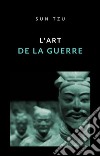 L'art de la guerre (traduit). E-book. Formato EPUB ebook di Sun Tzu (Sunzi)