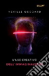 L&apos;utilisation créative de l&apos;imagination (traduit). E-book. Formato EPUB ebook