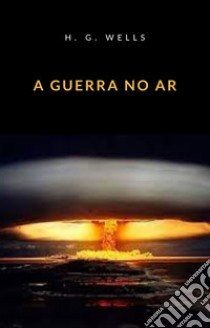 A guerra no ar (traduzido). E-book. Formato EPUB ebook di H. G. Wellls