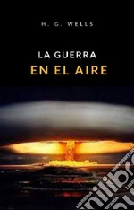 La guerra en el aire (traducido). E-book. Formato EPUB ebook