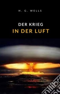 Der Krieg in der Luft (übersetzt). E-book. Formato EPUB ebook di H. G. Wells