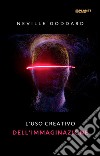 L&apos;uso creativo dell&apos;immaginazione (tradotto). E-book. Formato EPUB ebook