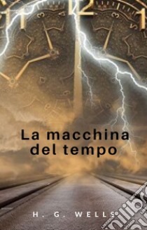 La macchina del tempo (tradotto). E-book. Formato EPUB ebook di H. G.  Wells