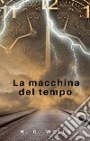 La macchina del tempo (tradotto). E-book. Formato EPUB ebook di H. G.  Wells