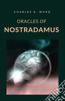 Oracles of Nostradamus (translated). E-book. Formato EPUB ebook di Charles A. Ward