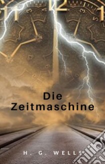 Die Zeitmaschine (übersetzt). E-book. Formato EPUB ebook di H. G. Wells