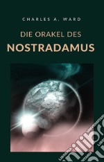 Die Orakel des Nostradamus (übersetzt). E-book. Formato EPUB ebook