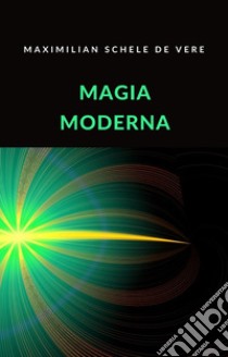 Magia moderna (traducido). E-book. Formato EPUB ebook di Maximilian Schele de Vere