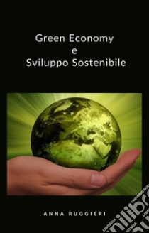 Green Economy e Sviluppo SostenibileAspetti politico economici per una crescita sostenibile. E-book. Formato EPUB ebook di Anna Ruggieri