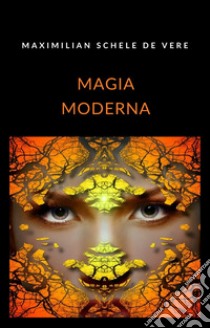 Magia moderna (traduzido). E-book. Formato EPUB ebook di Maximilian Schele de Vere