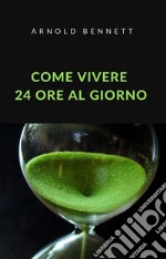 Come vivere 24 ore al giorno (tradotto). E-book. Formato EPUB ebook