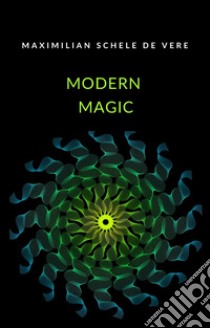 Modern magic (translated). E-book. Formato EPUB ebook di Maximilian Schele de Vere