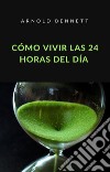 Cómo vivir las 24 horas del día (traducido). E-book. Formato EPUB ebook