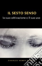 Il sesto senso: la sua coltivazione e il suo uso (tradotto). E-book. Formato EPUB ebook