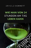 Wie man von 24 stunden am tag leben kann (übersetzt). E-book. Formato EPUB ebook