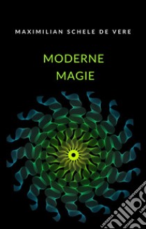 Moderne Magie (übersetzt). E-book. Formato EPUB ebook di Maximilian Schele de Vere