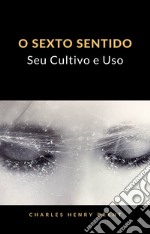 O Sexto Sentido: Seu Cultivo e Uso (tradizido). E-book. Formato EPUB ebook