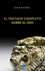 El tratado completo sobre el oro (traducido). E-book. Formato EPUB ebook