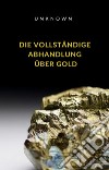 Die vollständige Abhandlung über Gold (übersetzt). E-book. Formato EPUB ebook