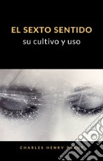 El sexto sentido: su cultivo y uso (traducido). E-book. Formato EPUB ebook