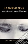 Le sixième sens : sa culture et son utilisation (traduit). E-book. Formato EPUB ebook