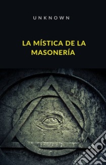 La mística de la masonería (traducido). E-book. Formato EPUB ebook di Unknown