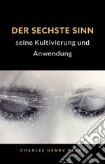 Der sechste Sinn: seine Kultivierung und Anwendung (übersetzt). E-book. Formato EPUB ebook