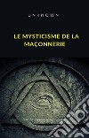 Le mysticisme de la maçonnerie (traduit). E-book. Formato EPUB ebook