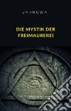 Die Mystik der Freimaurerei (übersetzt). E-book. Formato EPUB ebook