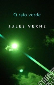 O raio verde  (traduzido). E-book. Formato EPUB ebook di Jules Verne